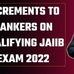 INCREMENTS TO BANKERS ON QUALIFYING JAIIB EXAM 2022
