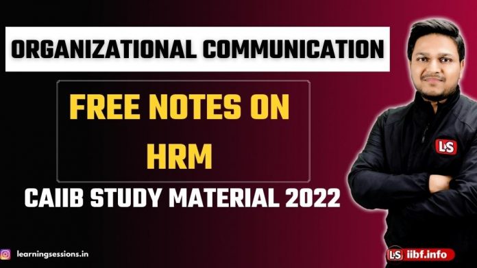 Organizational Communication | Free Notes on HRM | CAIIB Exam 2022 Organizational Communication | Free Notes on HRM | CAIIB Exam 2022
