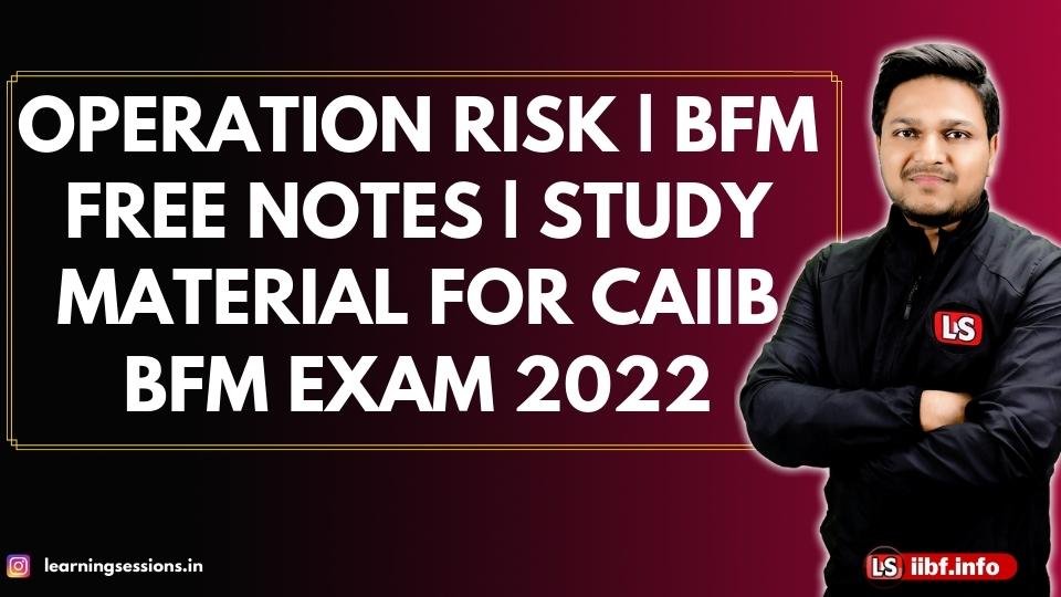 Operational Risk | BFM Free Notes | Study Material for CAIIB Exam 2022