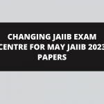 CHANGING JAIIB EXAM CENTRE FOR MAY JAIIB 2023 PAPERS