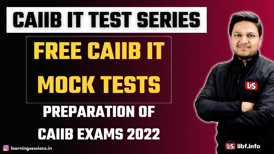 CAIIB IT Mock Test | CAIIB Exam Preparation | Free CAIIB IT Test Series 2022