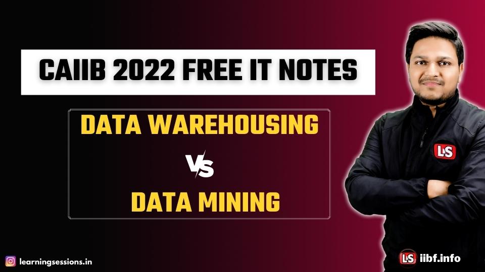 Data Warehousing vs Data Mining | FREE IT NOTES | CAIIB 2022