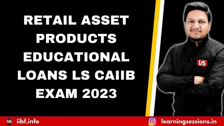 RETAIL ASSET PRODUCTS | EDUCATIONAL LOANS | CAIIB RETAIL BANKING 2023