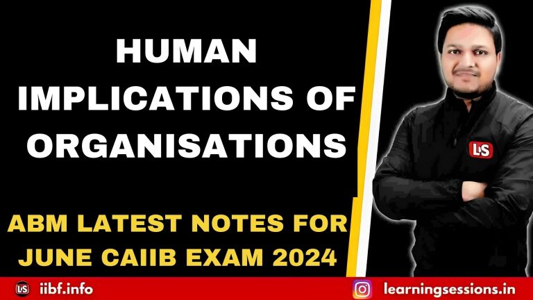 HUMAN IMPLICATIONS OF ORGANISATIONS | ABM LATEST NOTES FOR JUNE CAIIB EXAM 2024