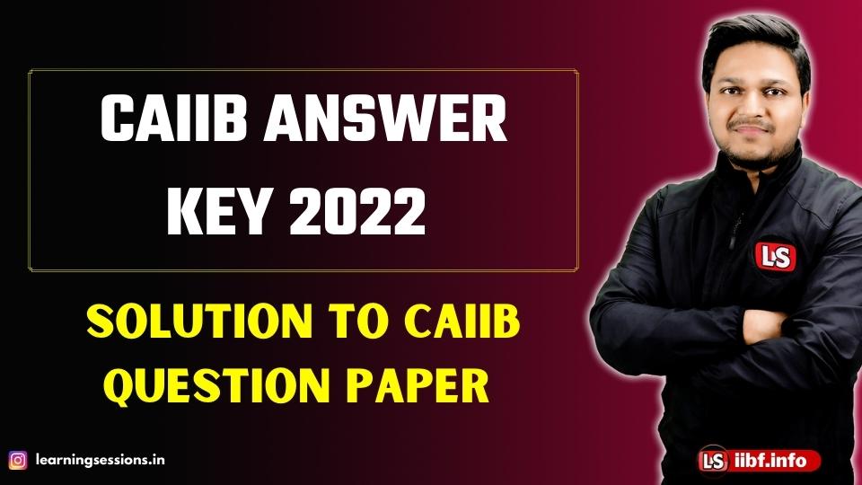CAIIB ANSWER KEY 2022 | SOLUTION TO CAIIB QUESTION PAPER