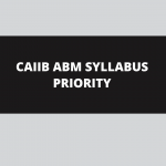 CAIIB ABM SYLLABUS PRIORITY