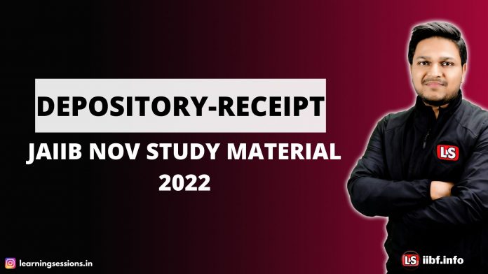 DEPOSITORY RECEIPT | JAIIB NOV STUDY MATERIAL 2022 DEPOSITORY RECEIPT | JAIIB NOV STUDY MATERIAL 2022
