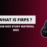WHAT IS FIRPS in CAIIB? | CAIIB NOV STUDY MATERIAL 2022