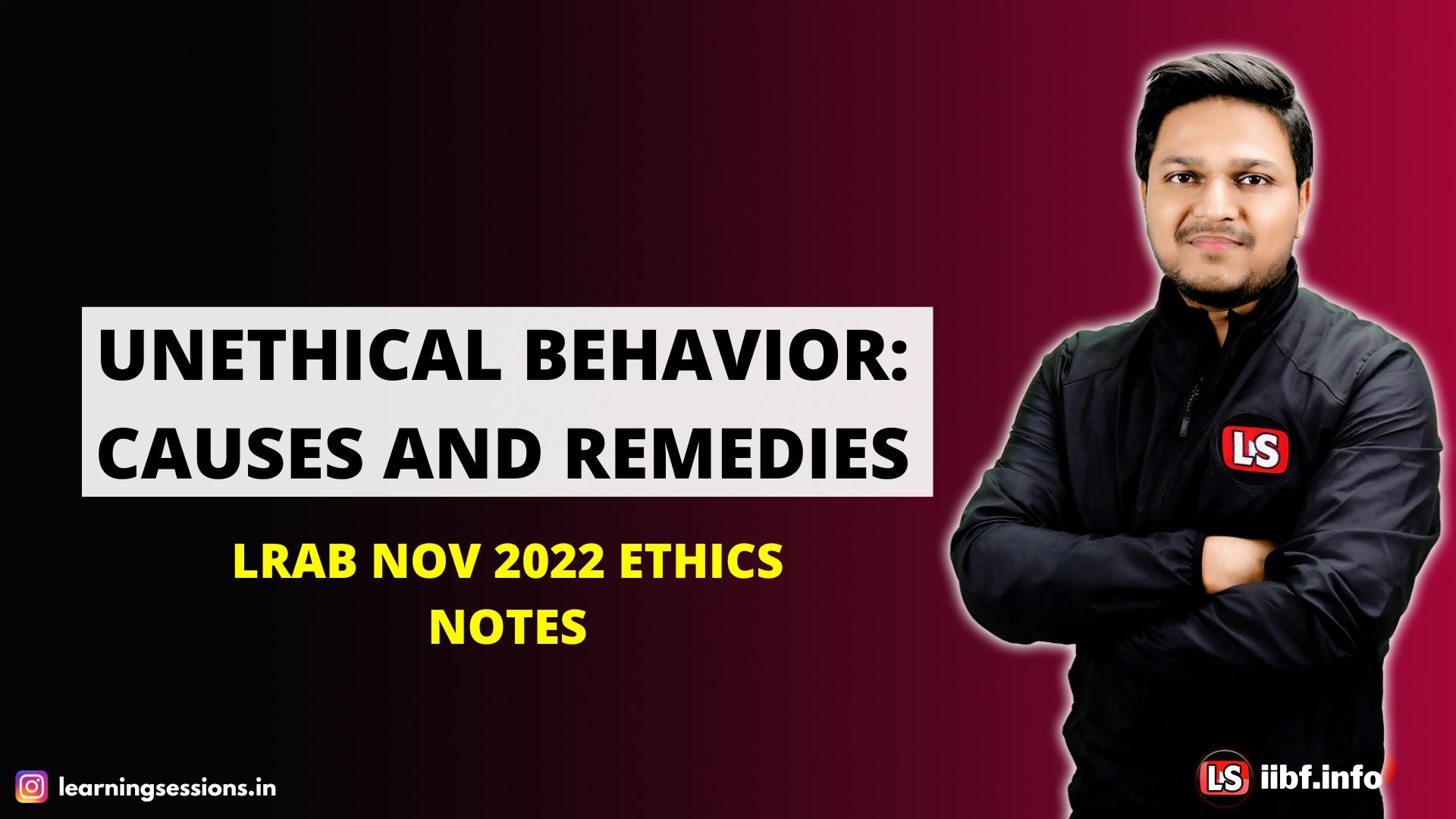 LRAB NOV 2022 ETHICS NOTES | UNETHICAL BEHAVIOR: CAUSES AND REMEDIES | LAW MODULE-E