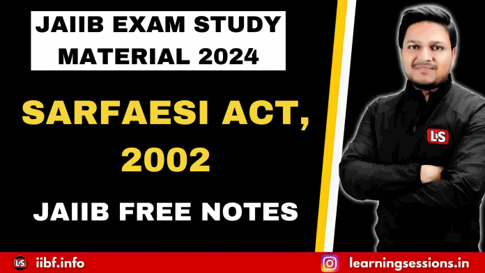 SARFAESI ACT, 2002 JAIIB EXAM STUDY MATERIAL 2024 JAIIB EXAM STUDY MATERIAL 2024
