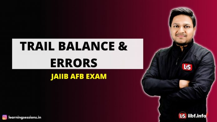 ACCOUNTING & FINANCE FOR BANKERS | TRAIL BALANCE & ERRORS | JAIIB 2022 FREE EXAM NOTES, & CLASSES ACCOUNTING & FINANCE FOR BANKERS | TRAIL BALANCE & ERRORS | JAIIB 2022 FREE EXAM NOTES, & CLASSES