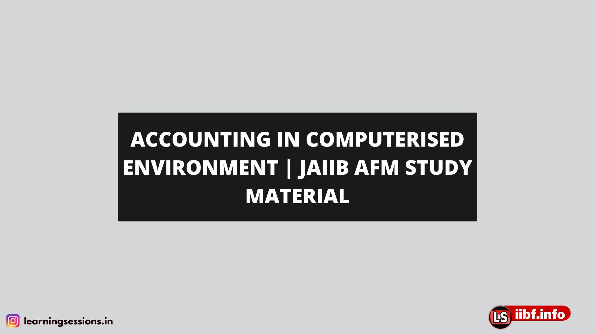 ACCOUNTING IN COMPUTERISED ENVIRONMENT | JAIIB AFM STUDY MATERIAL