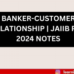 BANKER-CUSTOMER RELATIONSHIP JAIIB PPB 2024 NOTES