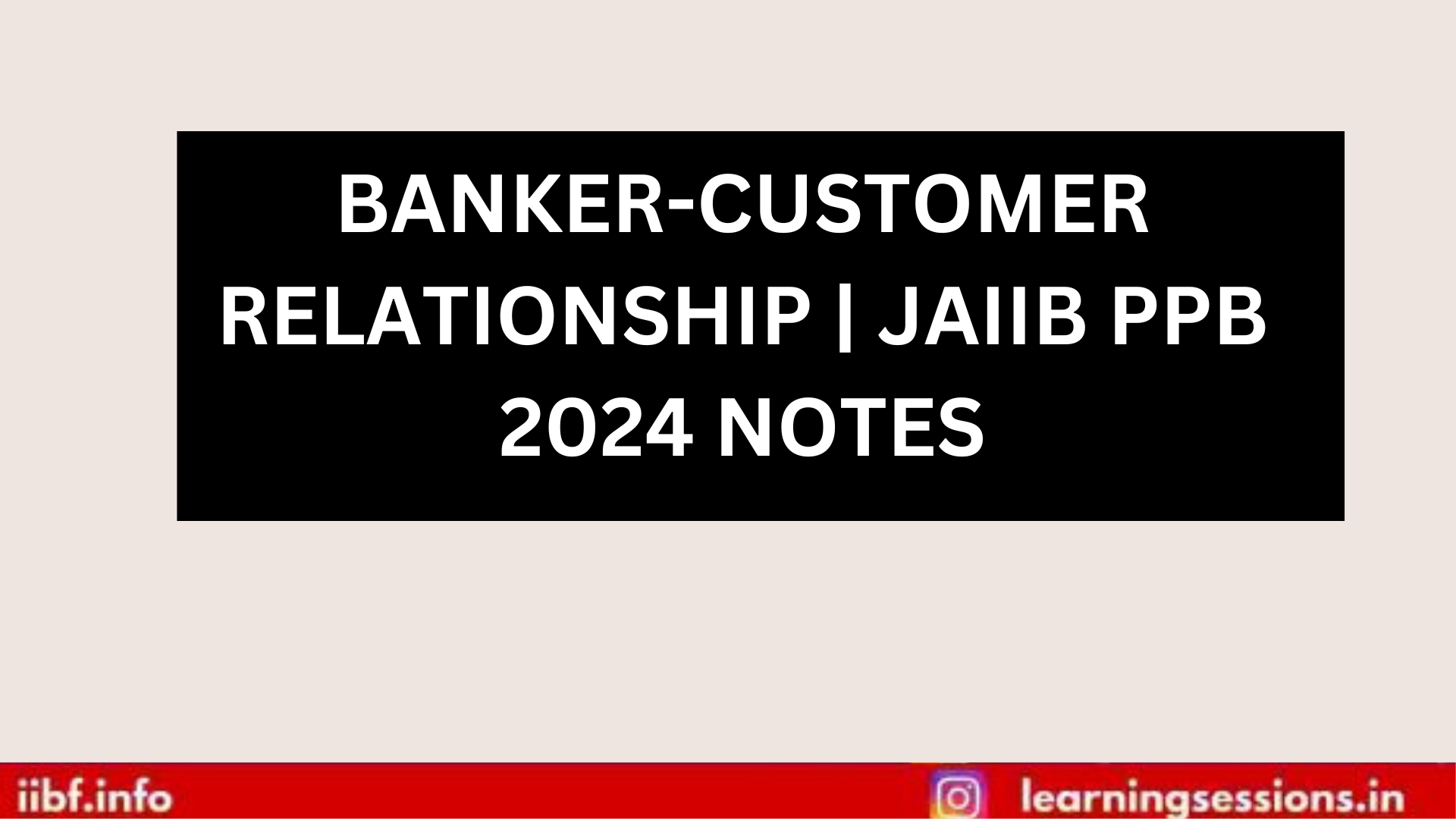 BANKER-CUSTOMER RELATIONSHIP | JAIIB PPB 2024 NOTES
