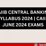 CAIIB CENTRAL BANKING SYLLABUS 2024 CAIIB JUNE 2024 EXAMS