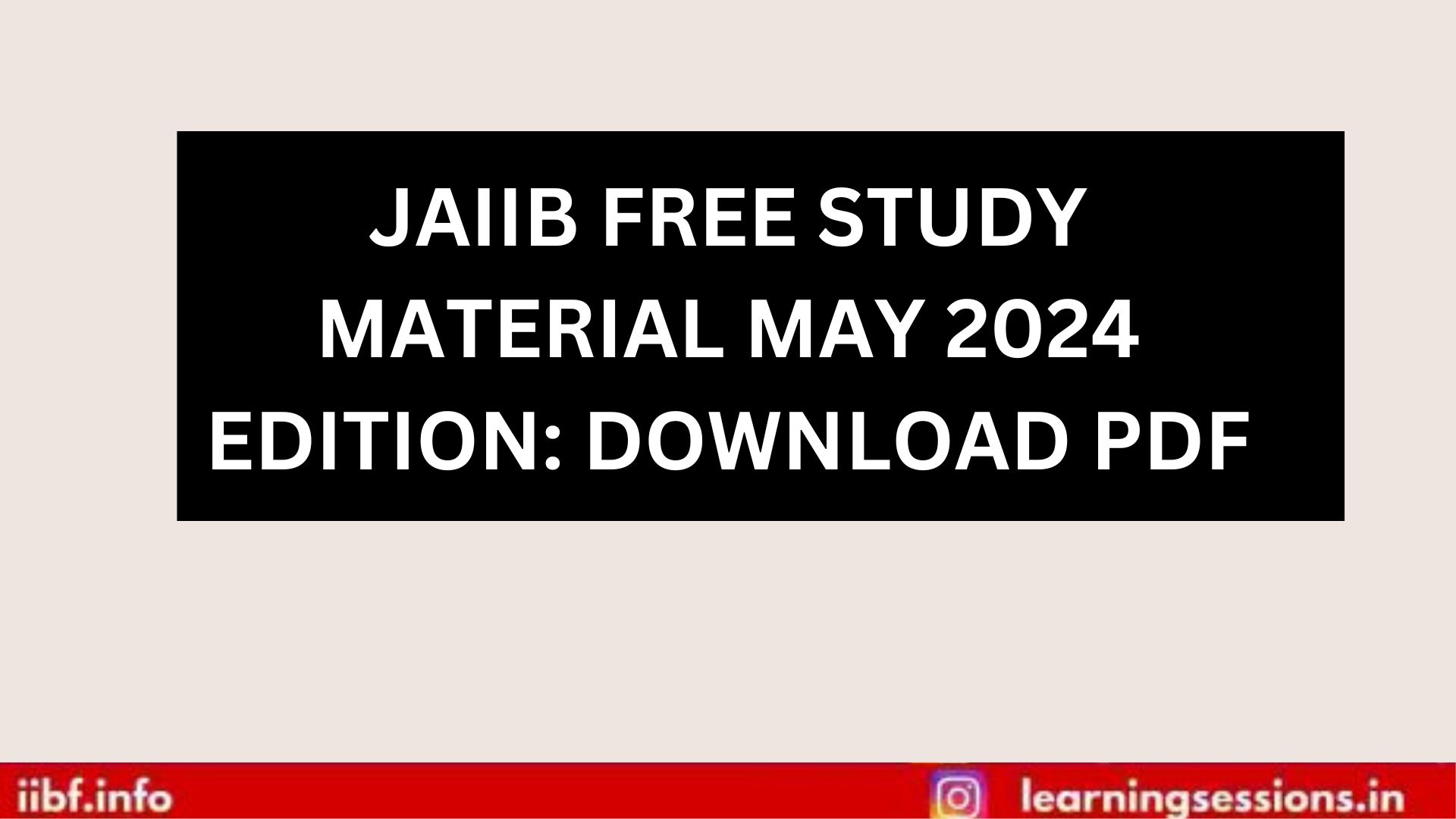 JAIIB FREE STUDY MATERIAL MAY 2024 EDITION: DOWNLOAD PDF