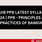 JAIIB PPB LATEST SYLLABUS 2024 PPB – PRINCIPLES AND PRACTICES OF BANKING