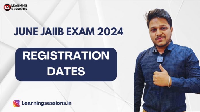 JUNE JAIIB EXAM 2024 & REGISTRATION DATES | ALL DETAILS