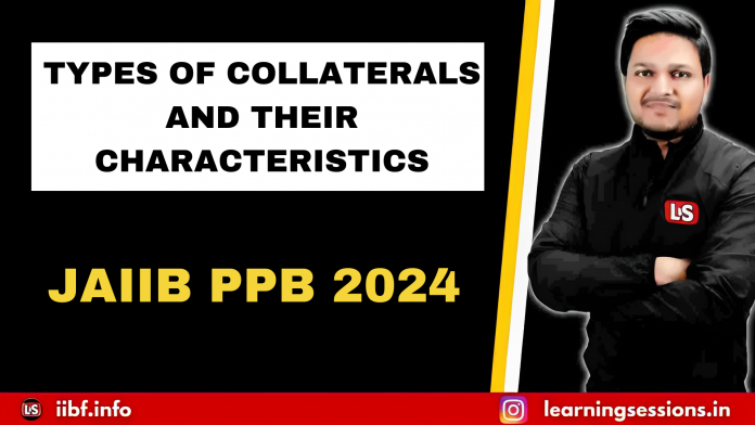 TYPES OF COLLATERALS AND THEIR CHARACTERISTICS - JAIIB PPB 2024 JAIIB PPB 2024