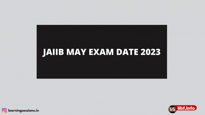 JAIIB MAY EXAM DATE 2023 JAIIB MAY EXAM DATE 2023