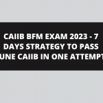CAIIB BFM EXAM 2023 – 7 DAYS STRATEGY TO PASS JUNE CAIIB IN ONE ATTEMPT