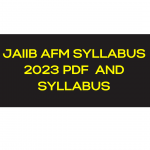 JAIIB AFM SYLLABUS 2023 PDF | ACCOUNTING & FINANCIAL MANAGEMENT FOR BANKERS SYLLABUS