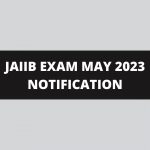 JAIIB EXAM MAY 2023 NOTIFICATION