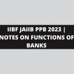 IIBF JAIIB PPB 2023 | NOTES ON FUNCTIONS OF BANKS