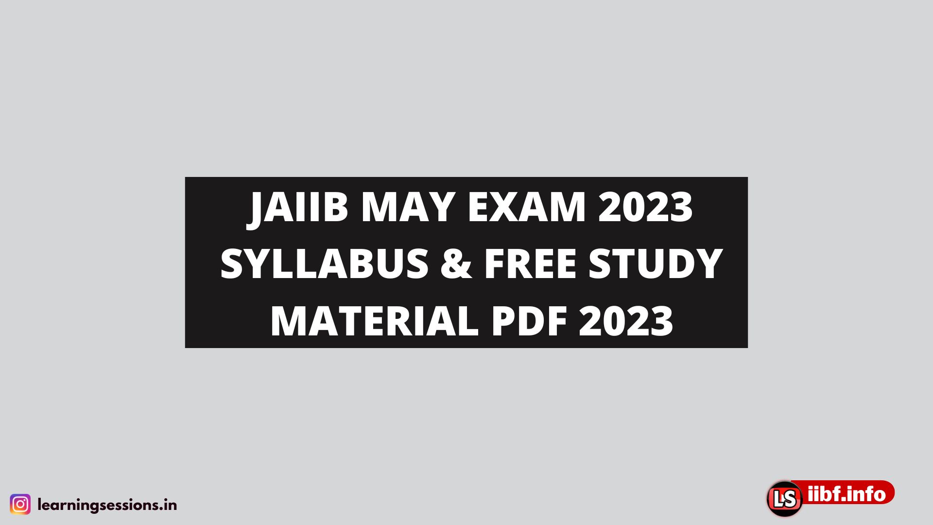JAIIB MAY EXAM 2023 SYLLABUS & FREE STUDY MATERIAL PDF 2023