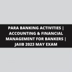 PARA BANKING ACTIVITIES | ACCOUNTING & FINANCIAL MANAGEMENT FOR BANKERS | JAIIB 2023 MAY EXAM
