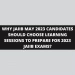 WHY JAIIB MAY 2023 CANDIDATES SHOULD CHOOSE LEARNING SESSIONS TO PREPARE FOR 2023 JAIIB EXAMS?