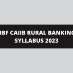 IIBF CAIIB RURAL BANKING SYLLABUS 2023