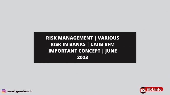 RISK MANAGEMENT | VARIOUS RISK IN BANKS | CAIIB BFM IMPORTANT CONCEPT | JUNE 2023