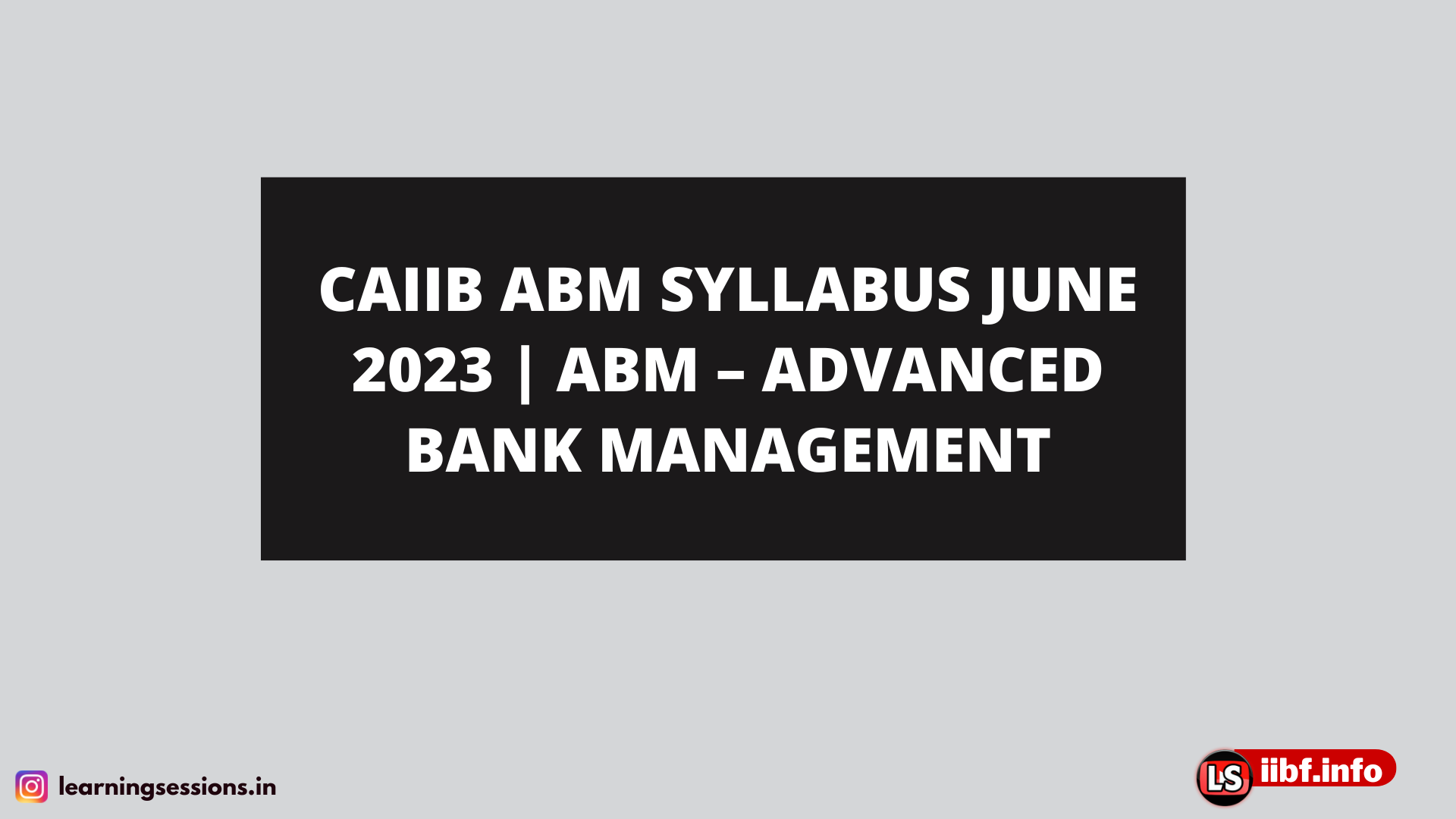 CAIIB ABM SYLLABUS JUNE 2023 | ABM – ADVANCED BANK MANAGEMENT