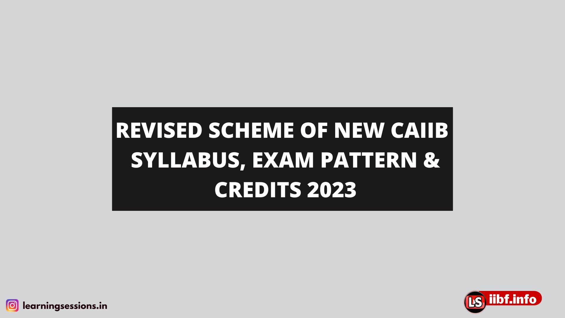 CAIIB REVISED SCHEME OF SYLLABUS, EXAM PATTERN & CREDITS 2023 | IIBF CAIIB EXAMS 2023