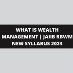 RETAIL BANKING & WEALTH MANAGEMENT | JAIIB NEW SYLLABUS 2023 | WHAT IS WEALTH MANAGEMENT