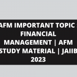 AFM IMPORTANT TOPIC : FINANCIAL MANAGEMENT | AFM STUDY MATERIAL | JAIIB 2023