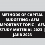 METHODS OF CAPITAL BUDGETING : AFM IMPORTANT TOPIC | AFM STUDY MATERIAL 2023 | JAIIB 2023