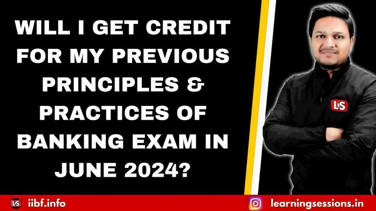WILL I GET CREDIT FOR MY PREVIOUS PRINCIPLES & PRACTICES OF BANKING EXAM IN JUNE 2024?