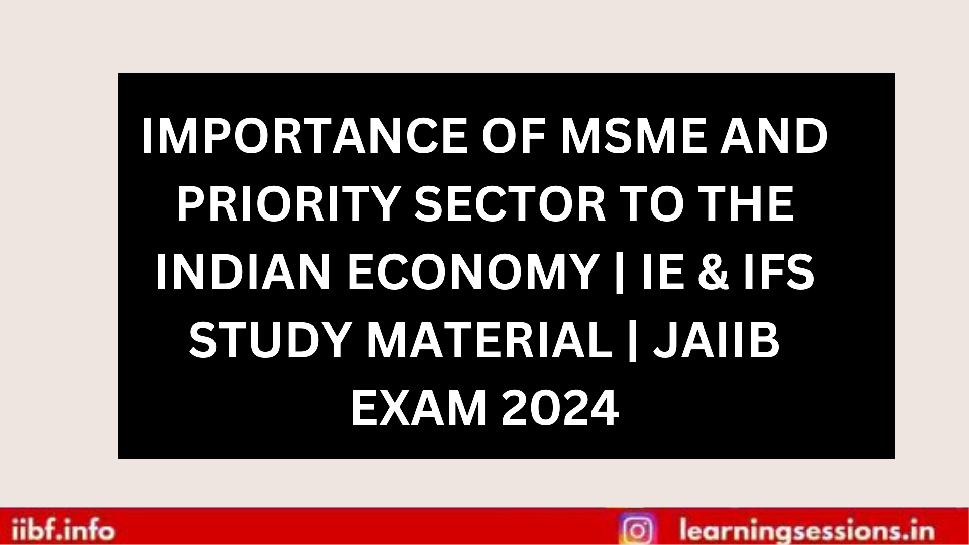 IMPORTANCE OF MSME AND PRIORITY SECTOR TO THE INDIAN ECONOMY | IE & IFS STUDY MATERIAL | JAIIB EXAM 2024