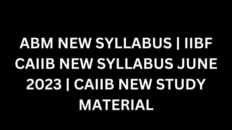 ABM NEW SYLLABUS | IIBF CAIIB NEW SYLLABUS 2023 | CAIIB NEW STUDY MATERIAL