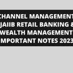 CHANNEL MANAGEMENT : JAIIB RETAIL BANKING & WEALTH MANAGEMENT IMPORTANT NOTES 2023