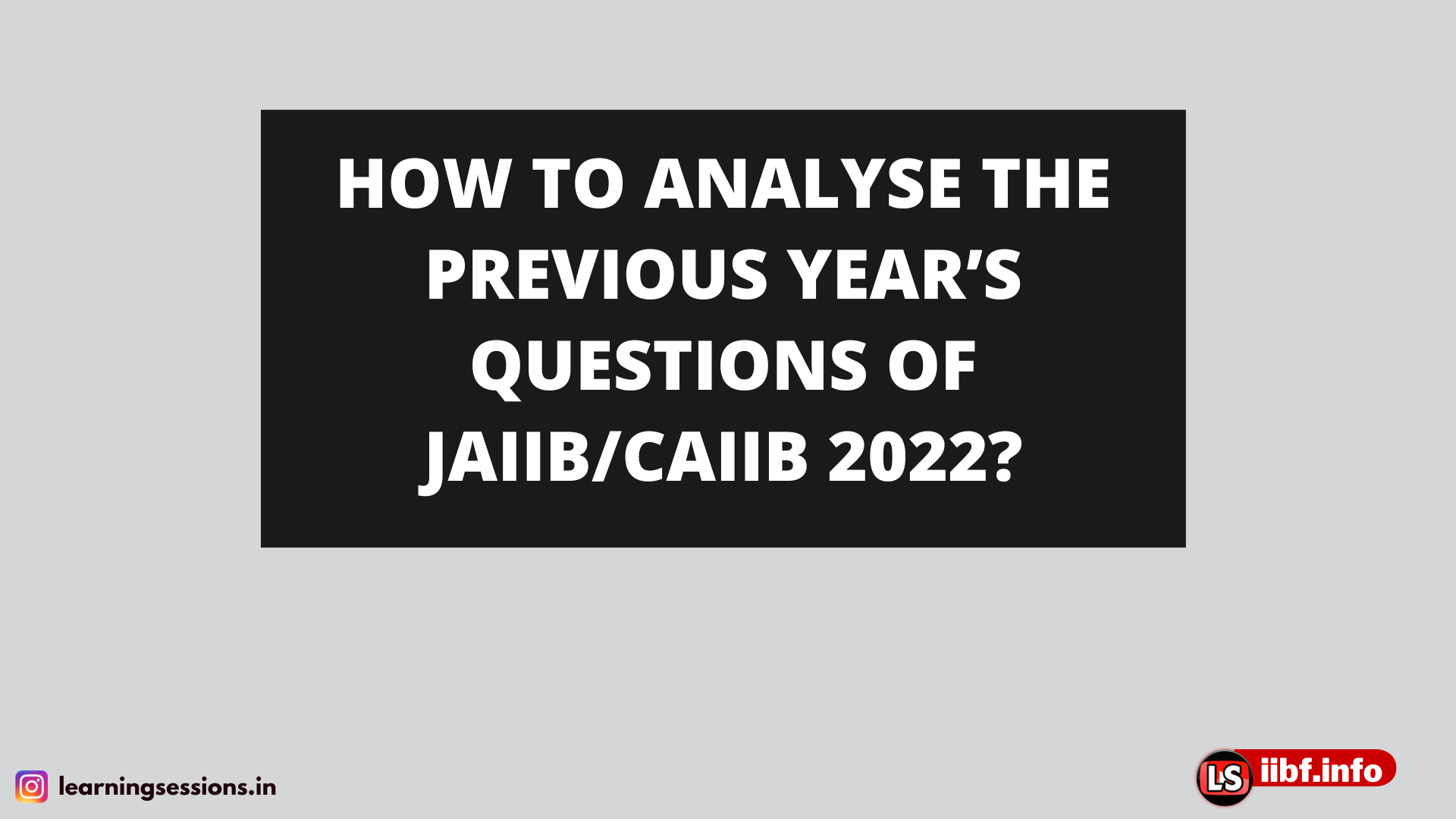 HOW TO ANALYSE THE PREVIOUS YEAR’S QUESTIONS OF JAIIB/CAIIB 2022?