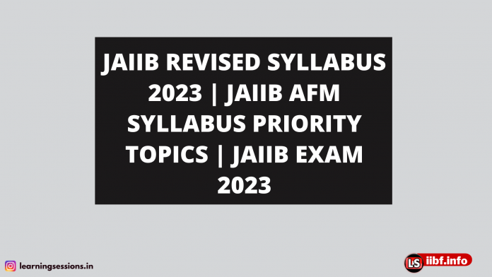 JAIIB REVISED SYLLABUS 2023 | JAIIB AFM SYLLABUS PRIORITY TOPICS | JAIIB EXAM 2023 JAIIB REVISED SYLLABUS 2023 | JAIIB AFM SYLLABUS PRIORITY TOPICS | JAIIB EXAM 2023
