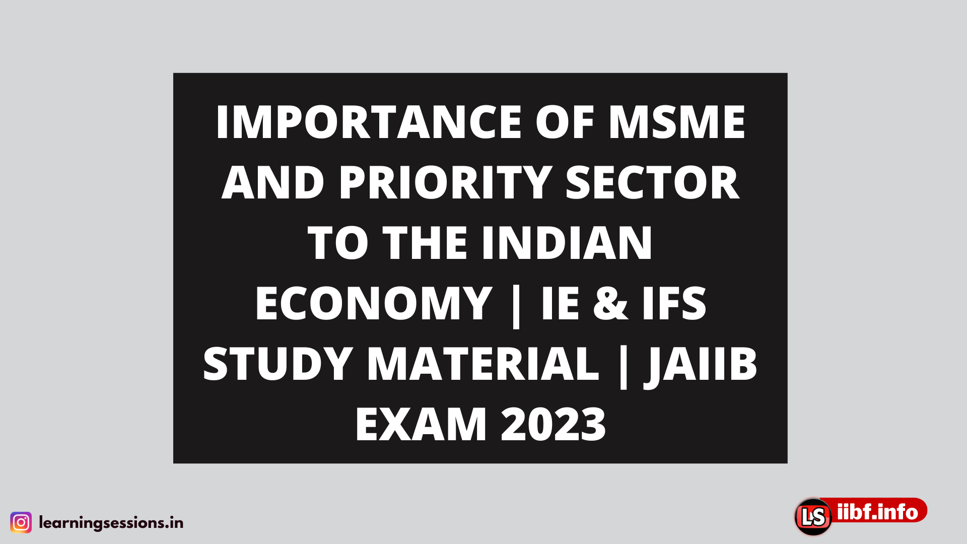 IMPORTANCE OF MSME AND PRIORITY SECTOR TO THE INDIAN ECONOMY | IE & IFS STUDY MATERIAL | JAIIB EXAM 2023