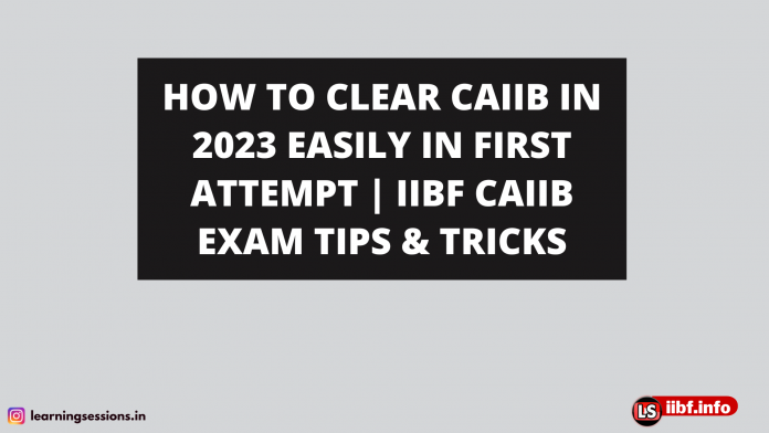 HOW TO CLEAR CAIIB IN 2023 EASILY IN FIRST ATTEMPT | IIBF CAIIB EXAM TIPS & TRICKS