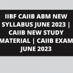 IIBF CAIIB ABM NEW SYLLABUS JUNE 2023 | CAIIB NEW STUDY MATERIAL | CAIIB EXAM JUNE 2023