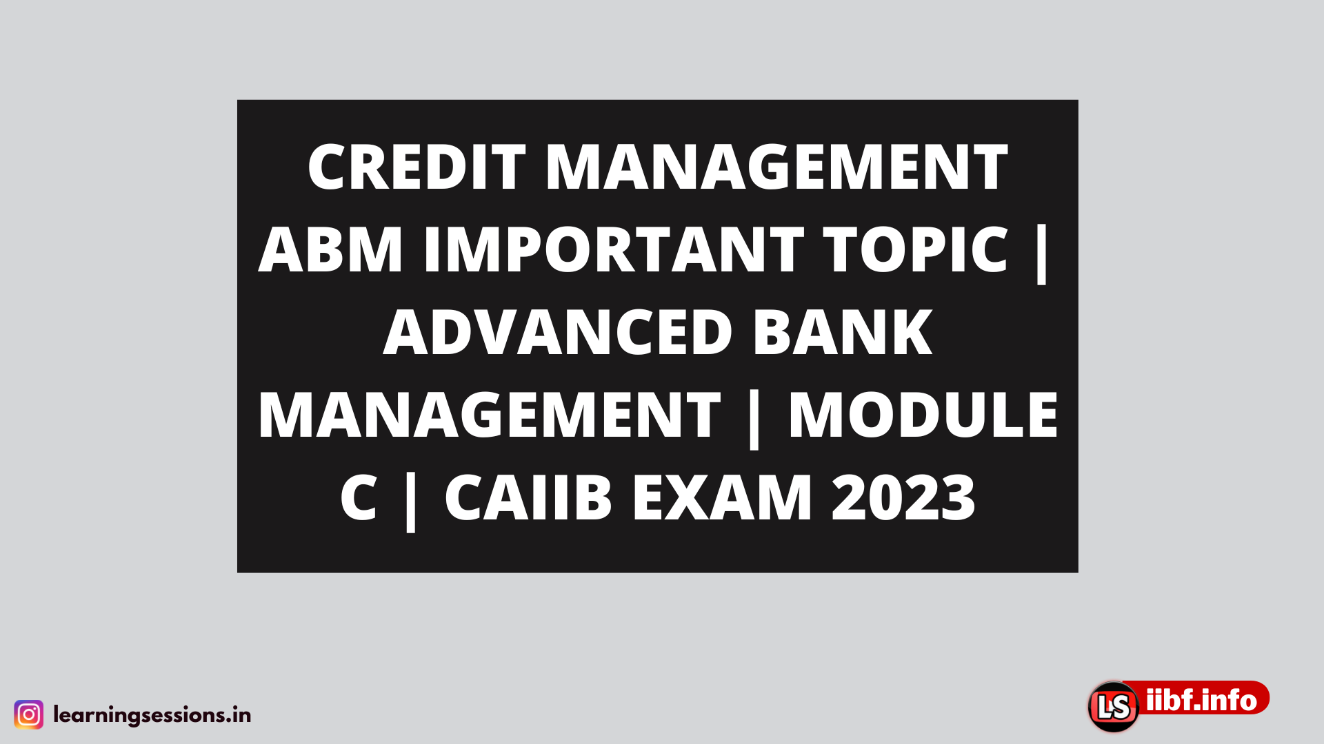 CREDIT MANAGEMENT ABM IMPORTANT TOPIC | ADVANCED BANK MANAGEMENT | MODULE C | CAIIB EXAM 2023