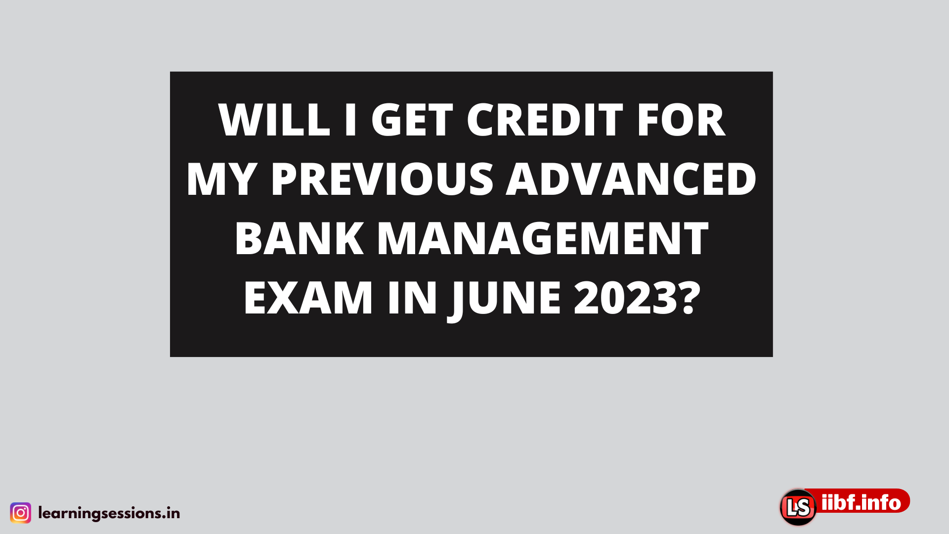WILL I GET CREDIT FOR MY PREVIOUS ADVANCED BANK MANAGEMENT EXAM IN JUNE 2023?
