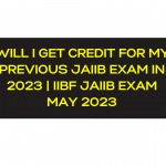 WILL I GET CREDIT FOR MY PREVIOUS JAIIB EXAM IN 2023 | IIBF JAIIB EXAM MAY 2023